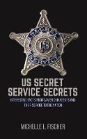 Libro in inglese US Secret Service Secrets: Interesting Facts About American Agents And Their Service To The Nation  - Michelle L Fischer