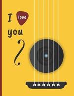I Love You: Cuaderno de Tablatura Para Guitarra. Seis Cuerdas. Anotacion Musical. Estudiantes, Profesores O Musicos. Composicion de Canciones. Conservatorio.