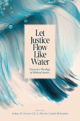 Let Justice Flow Like Water - Joshua M. Greever,D. A. Horton,Justin McLendon - cover