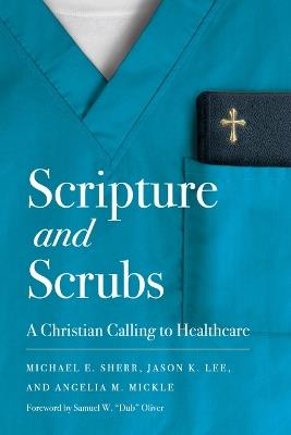 Scripture And Scrubs - Jason Lee,Michael E. Sherr,Angelia Mickle - cover