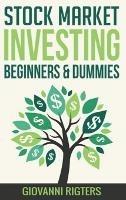 Stock Market Investing Beginners & Dummies - Giovanni Rigters - cover