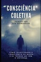 Libro in inglese Consciencia Coletiva: Como Transcender a Consciencia de Massa e Se Tornar Um com o Universo  - Dan Desmarques