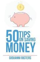 50 Tips On Saving Money - Giovanni Rigters - cover