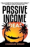 Passive Income: Ideas - 35 Best, Proven Business Ideas for Building Financial Freedom in the New Economy - Includes Affiliate Marketing, Blogging, Dropshipping and Much More! - Chandler Wright - cover
