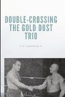 Double-Crossing the Gold Dust Trio: Stanislaus Zbyszko's Last Hurrah - Ken Zimmerman - cover