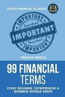 99 Financial Terms Every Beginner, Entrepreneur & Business Should Know - Thomas Herold - cover