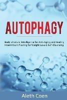 Autophagy: Body's Natural Intelligence for Anti-Aging and Healing - Intermittent Fasting for Weight Loss & Self-Cleansing - Aleth Coen - cover