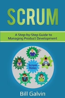 Scrum: A Step-by-Step Guide to Managing Product Development - Bill Galvin - cover