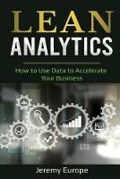 Lean Analytics: How to Use Data to Accelerate Your Business - Jeremy Europe - cover