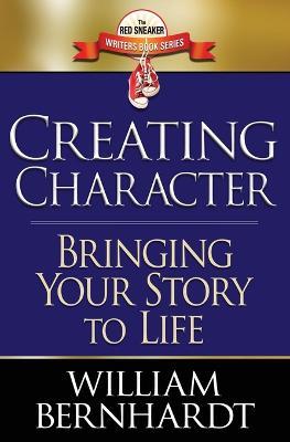 Creating Character: Bringing Your Story to Life - William Bernhardt - cover