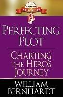 Perfecting Plot: Charting the Hero's Journey - William Bernhardt - cover