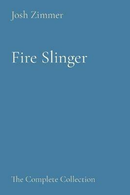 Fire Slinger: The Complete Collection - Josh Zimmer - cover