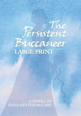 The Persistent Buccaneer LARGE PRINT - Dana Kester-McCabe - cover