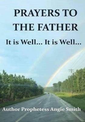 Prayers to the Father It Is Well... It Is Well - Angie Smith - cover