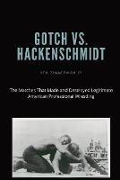 Gotch vs. Hackenscmidt: The Matches That Made and Destroyed Legitimate American Professional Wrestling