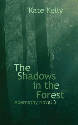 The Shadows in the Forest: Abernathy Novel 3 - Kate Kelly - cover