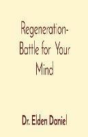 Regeneration- Battle for Your Mind - Elden Daniel - cover