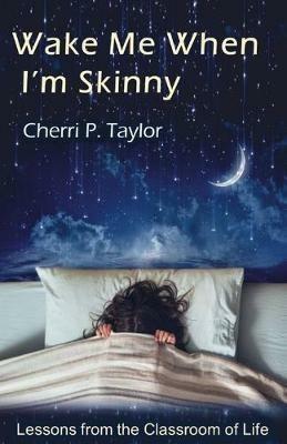Wake Me When I'm Skinny - Cherri P Taylor - cover
