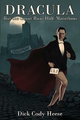 Dracula: But The Count Runs Half Marathons - Dick Cody Heese - cover