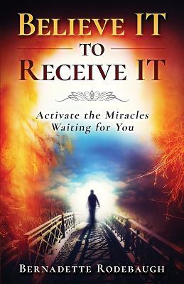 Believe It to Receive It - Bernadette Rodebaugh - cover