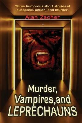 Murder, Vampires, and Leprechauns - Alan Zacher - cover
