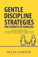 Gentle Discipline Strategies for Parents of Toddlers: Positive Parenting and Reinforcement Techniques for No Drama Education, including Potty Training and Anger Management Tools - Helen Xander - cover