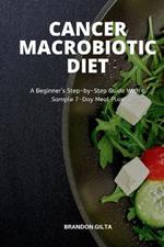 Cancer Macrobiotic Diet: A Beginner's Step-by-Step Guide With a Sample 7-Day Meal Plan