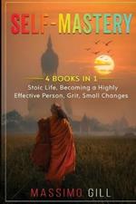 Self-Mastery: 4 Books in 1 - Stoic Life, Becoming a Highly Effective Person, Grit, Small Changes