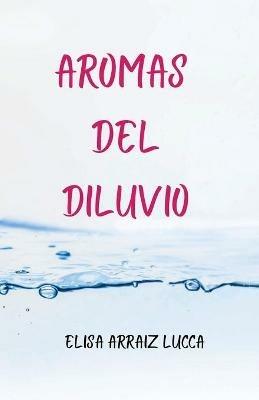 Aromas del diluvio - Elisa Arraiz Lucca - cover