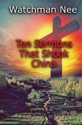 Ten Sermons That Shook China - Watchman Nee - cover