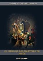 El Libro de los Martires de Jesus: (Persecucion, Dolor, Esperanza, Injusticia, Fidelidad y Exceso de Poder)