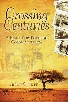 Crossing Centuries: A Road Trip Through Colonial Africa - Irene Tinker - cover