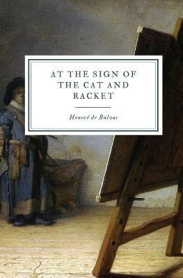 At the Sign of the Cat and Racket - Honore de Balzac - cover