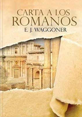 Carta a los Romanos: : (Justificacion por la Fe, Salvacion, Perdon, Reconciliacion y Amor de Dios por Nosotros) - Ellet J Waggoner - cover