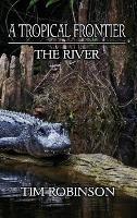 A Tropical Frontier: The River - Tim Robinson - cover