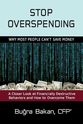 Stop Overspending: Why Most People Can't Save Money - Bugra Bakan - cover
