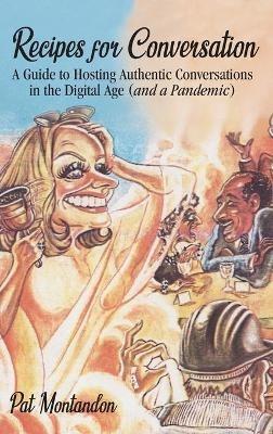 Recipes for Conversation: A Guide to Hosting Authentic Conversations in the Digital Age (and a Pandemic) - Pat Montandon - cover