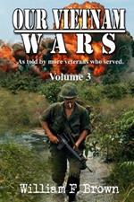 Our Vietnam Wars, Volume 3: as told by still more veterans who served