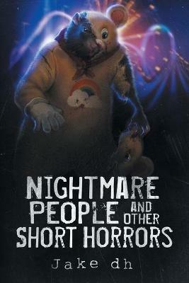 Nightmare People and Other Short Horrors - Jake Dh - cover