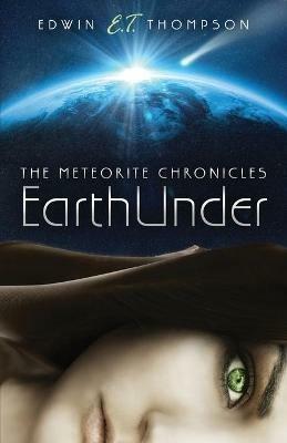 EarthUnder: The Meteorite Chronicles - Edwin E T Thompson - cover