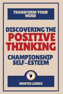 Discovering the Positive Thinking - Championship Self-esteem - Mentes Libres - cover