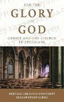For the Glory of God: Christ and the Church in Ephesians