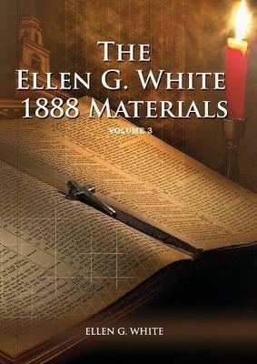 1888 Materials Volume 3: (1888 Message, Country living, Final time events quotes, Justification by Faith according to the Third Angels Message) - Ellen G White - cover