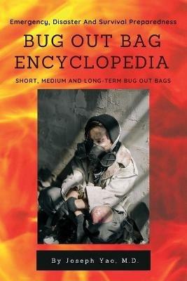 Bug Out Bag Encyclopedia: Emergency, Disaster, Survival Preparedness - Joseph Yao - cover