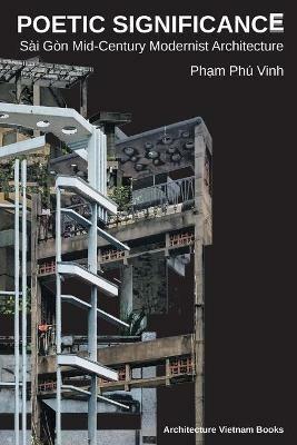 Poetic Significance: Sai Gon Mid-Century Modernist Architecture - Pham Phu Vinh - cover
