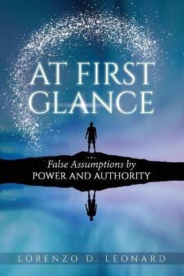 At First Glance: False Assumptions by Power and Authority - Lorenzo D Leonard - cover