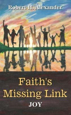 Faith's Missing Link: Joy - Robert H Alexander - cover