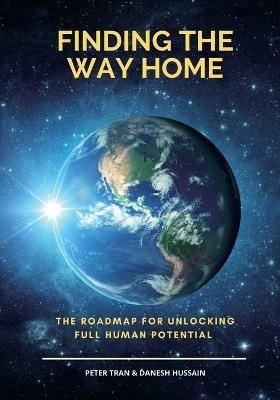 Finding The Way Home: The Roadmap for Unblocking Full Human Potential - Peter Tran - cover
