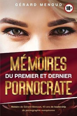 Memoires du premier et dernier pornocrate - Gerard Menoud - cover