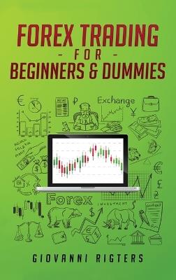 Forex Trading for Beginners & Dummies - Giovanni Rigters - cover